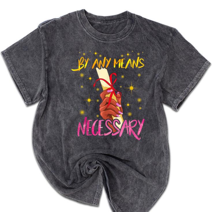 By Any Means Necessary Graduation HBCU Educated Girl Mineral Wash Tshirts