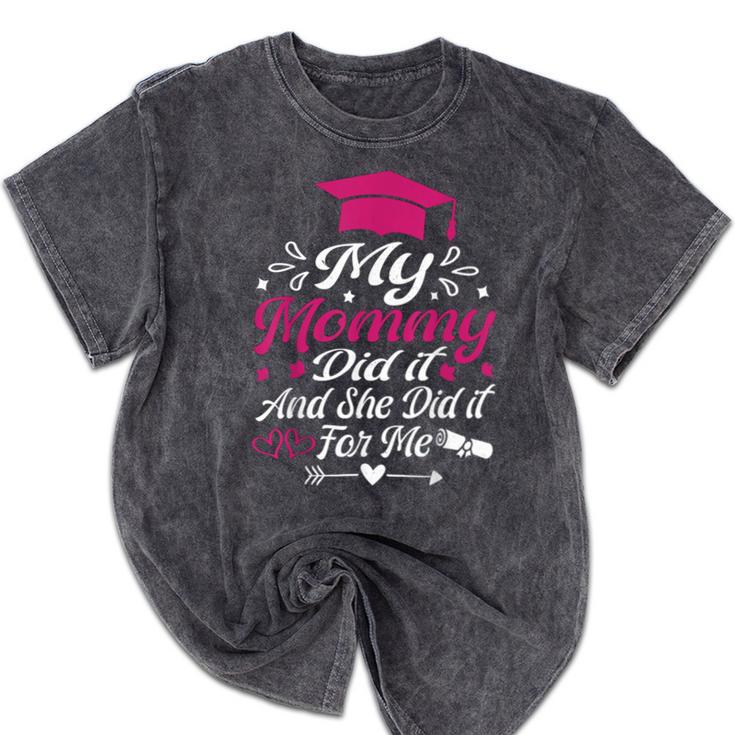 My Mommy Did It And She Did It For Me Graduation Daughter Mineral Wash Tshirts