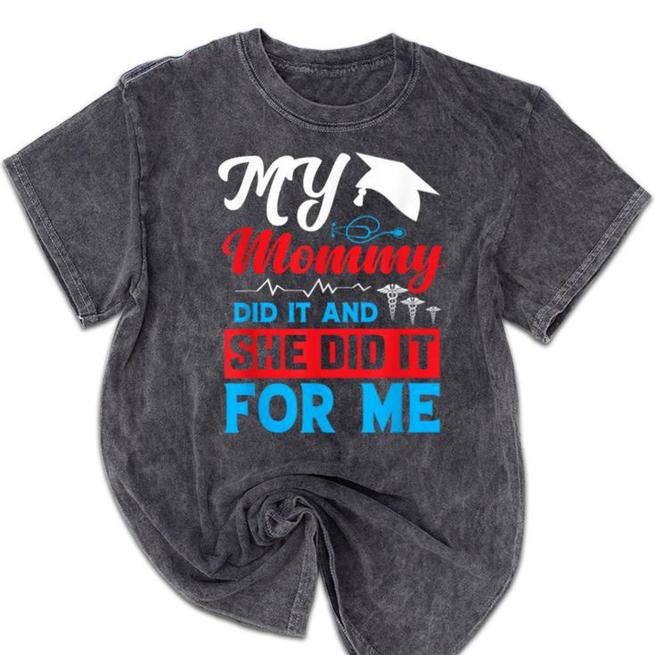 My Mommy Did It And She Did It For Me Mom Nurse Graduation Mineral Wash Tshirts