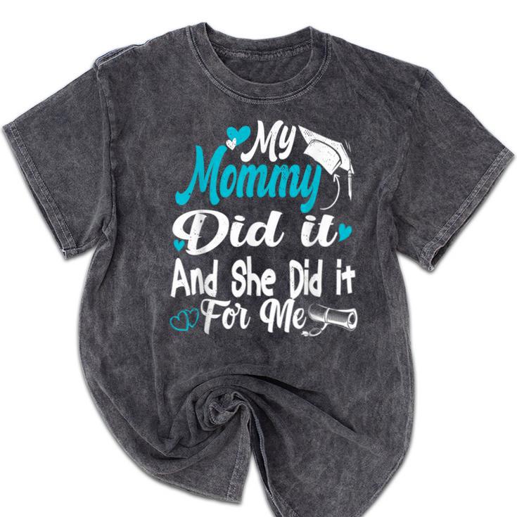My Mommy Did It Tee Graduation Graduated Mom Proud Children Mineral Wash Tshirts
