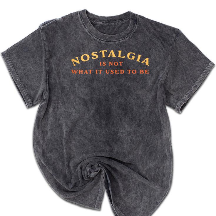 Nostalgia Is Not What It Used To Be Saying Mineral Wash Tshirts