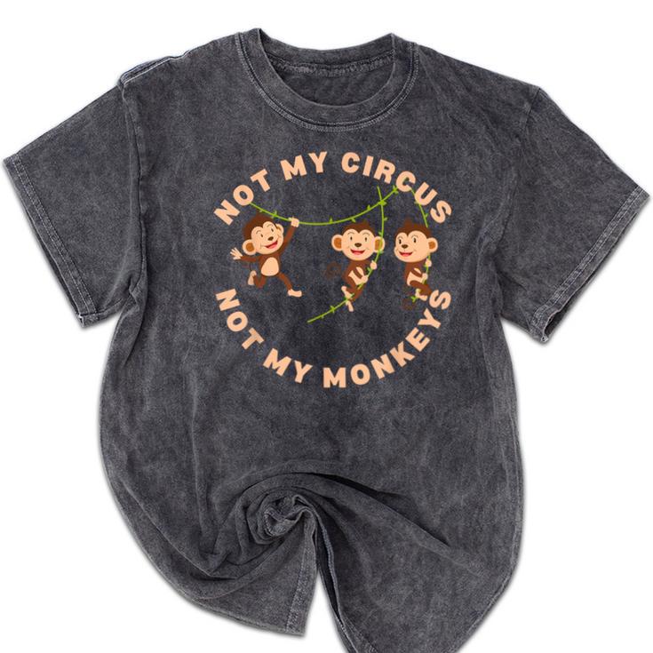 Not My Circus Not My Monkeys Monkey Lovers And Introverts Mineral Wash Tshirts