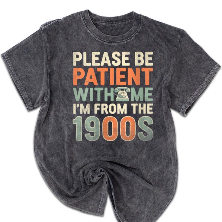 Old People Please Be Patient With Me I'm From The 1900s Mineral Wash Tshirts