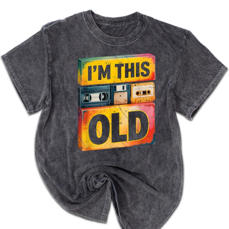 Im This Old Retro 80s 90s VHS Cassette Floppy Disk Nostalgia Mineral Wash Tshirts Im This Old Retro 80s 90s VHS Cassette Floppy Disk Nostalgia Mineral Wash Tshirts