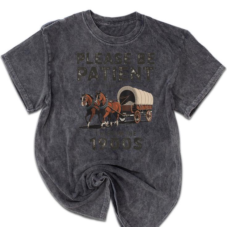 Be Patient With Me I'm From The 1900s Horse-Drawn Wagon Mineral Wash Tshirts Be Patient With Me I'm From The 1900s Horse-Drawn Wagon Mineral Wash Tshirts