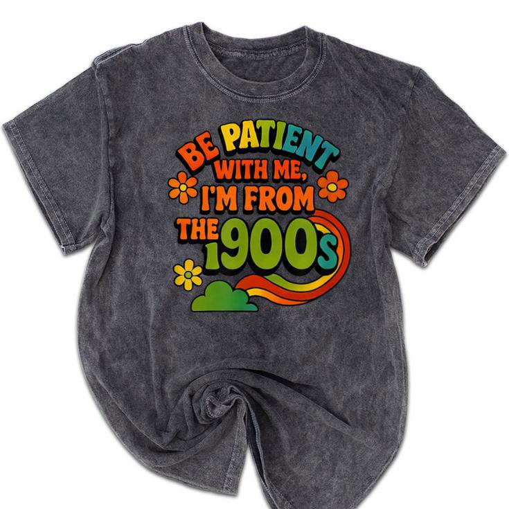 Be Patient With Me I'm From The 1900s Millennial Gen X Mineral Wash Tshirts Be Patient With Me I'm From The 1900s Millennial Gen X Mineral Wash Tshirts