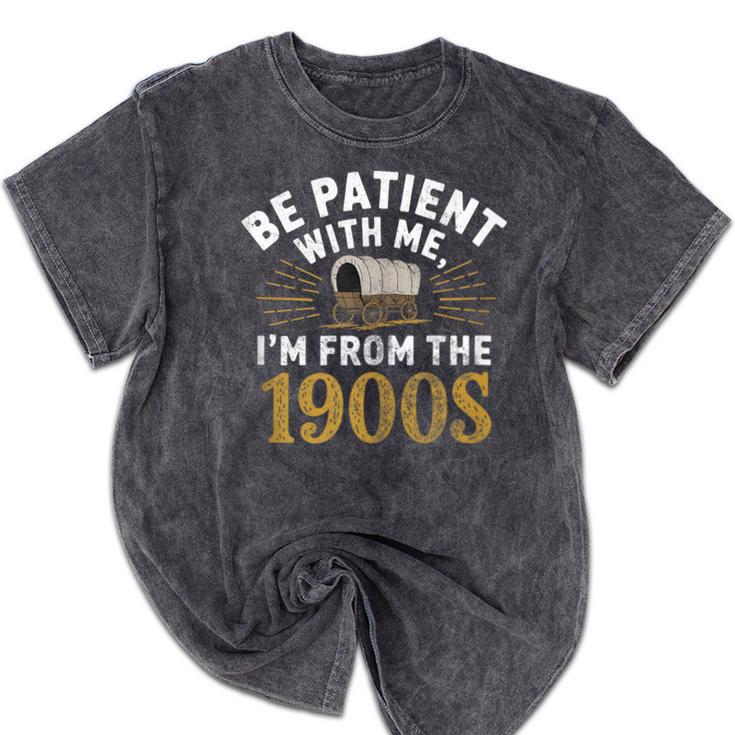 Be Patient I'm From The 1900s Mineral Wash Tshirts Be Patient I'm From The 1900s Mineral Wash Tshirts