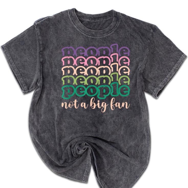 People Not a Big Fan Sarcastic Introvert Humor Mineral Wash Tshirts