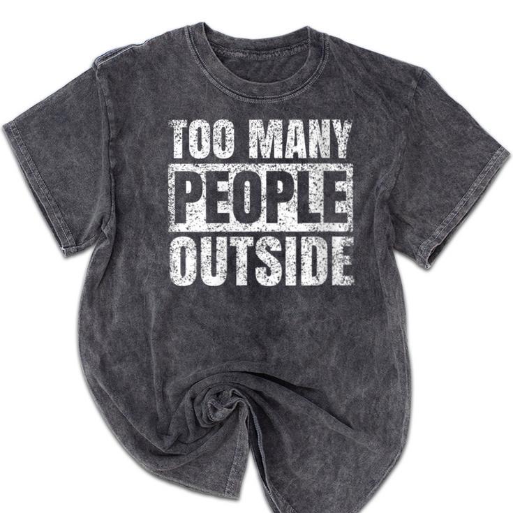 Too Many People Outside Introvert Introverted Shy Shyness Mineral Wash Tshirts