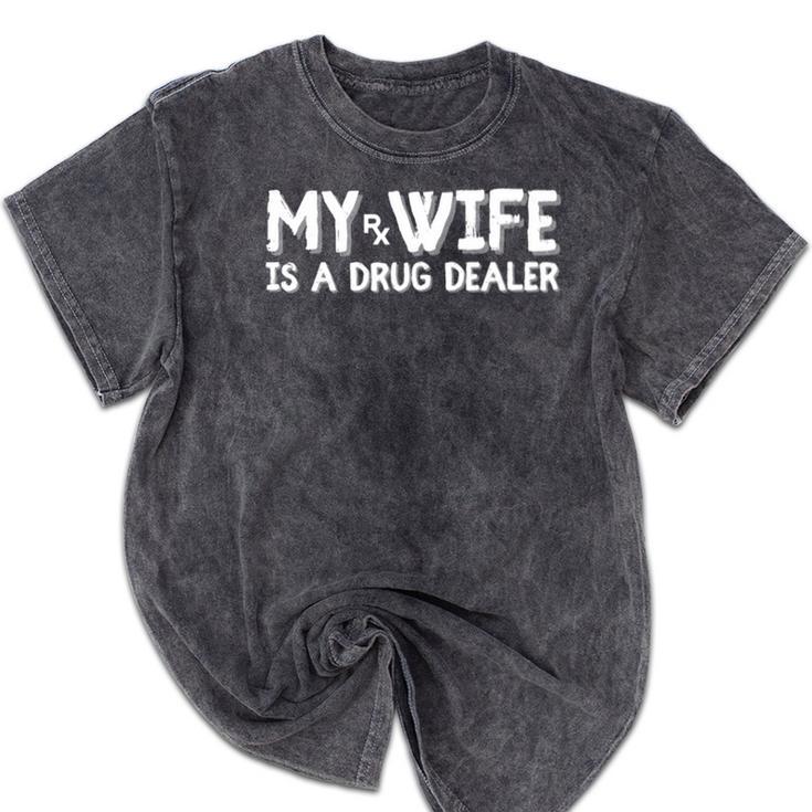 Pharmacy Tech My Wife Is a Drug Dealer Graduation Mineral Wash Tshirts