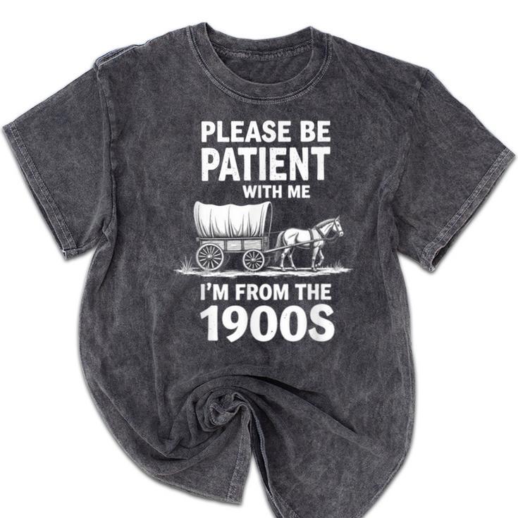 Playful Slow Pace Please Be Patient I'm From The 1900s Mineral Wash Tshirts Playful Slow Pace Please Be Patient I'm From The 1900s Mineral Wash Tshirts