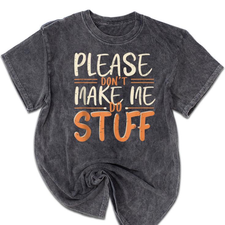 Please Don't Make Me Do Stuff Introvert Teen Lazy Gag Mineral Wash Tshirts Please Don't Make Me Do Stuff Introvert Teen Lazy Gag Mineral Wash Tshirts