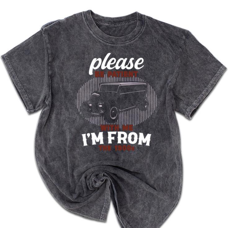 Please Be Patient With Me I'm From The 1900s Classic People Mineral Wash Tshirts