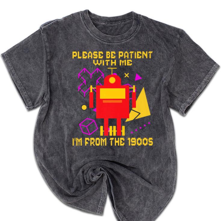 Please Be Patient With Me I'm From The 1900s Gen X Robot Premium Mineral Wash Tshirts Please Be Patient With Me I'm From The 1900s Gen X Robot Premium Mineral Wash Tshirts