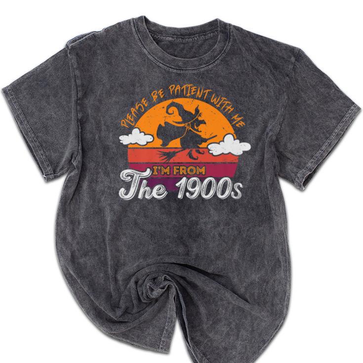 Please Be Patient With Me I'm From The 1900s Halloween Premium Mineral Wash Tshirts Please Be Patient With Me I'm From The 1900s Halloween Premium Mineral Wash Tshirts