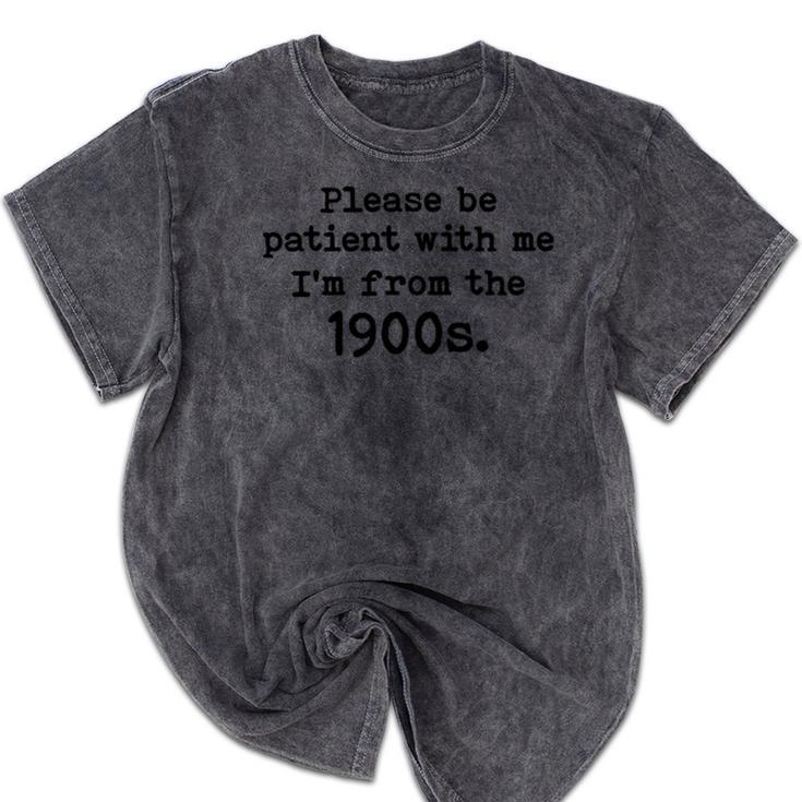 Please Be Patient With Me I'm From The 1900s Nostalgic Mineral Wash Tshirts
