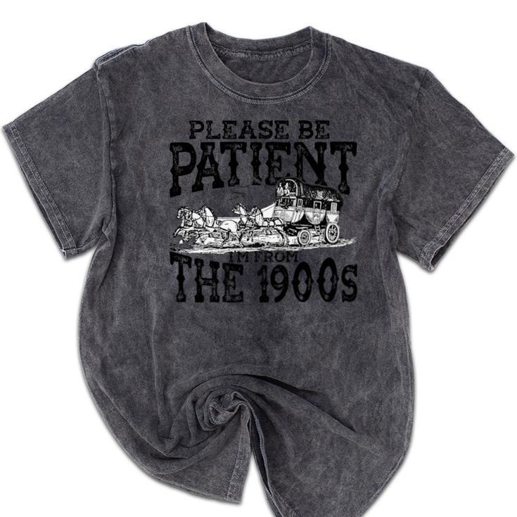 Please Be Patient With Me I'm From The 1900s Old Vintage Premium Mineral Wash Tshirts