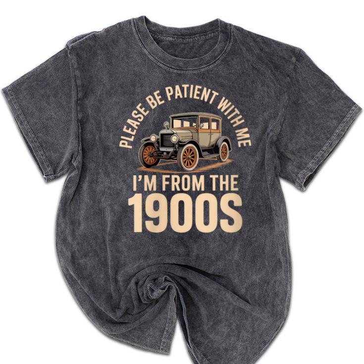Please Be Patient With Me I'm From The 1900s Oldtimer B-Day Mineral Wash Tshirts Please Be Patient With Me I'm From The 1900s Oldtimer B-Day Mineral Wash Tshirts