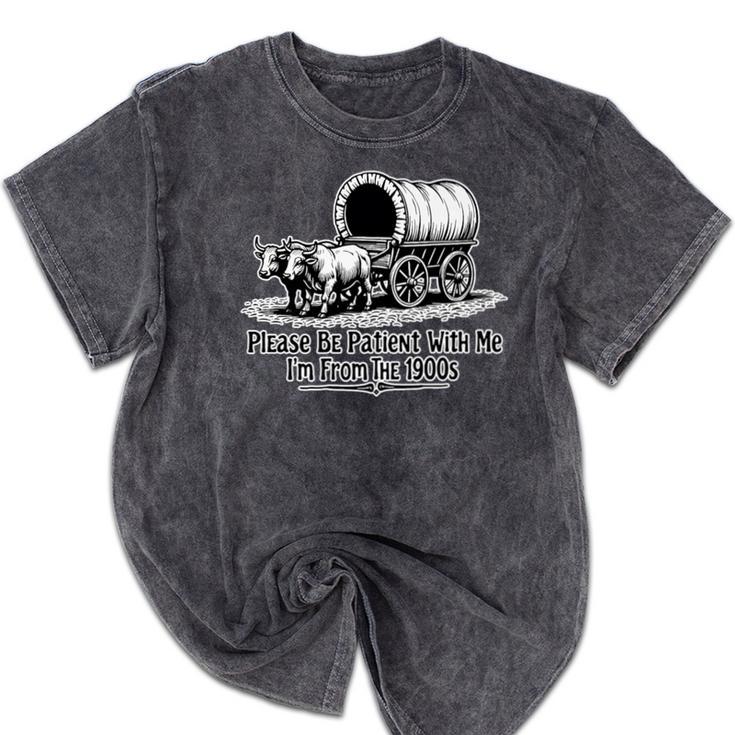 Please Be Patient With Me I'm From The 1900s Oxen And Wagon Premium Mineral Wash Tshirts Please Be Patient With Me I'm From The 1900s Oxen And Wagon Premium Mineral Wash Tshirts