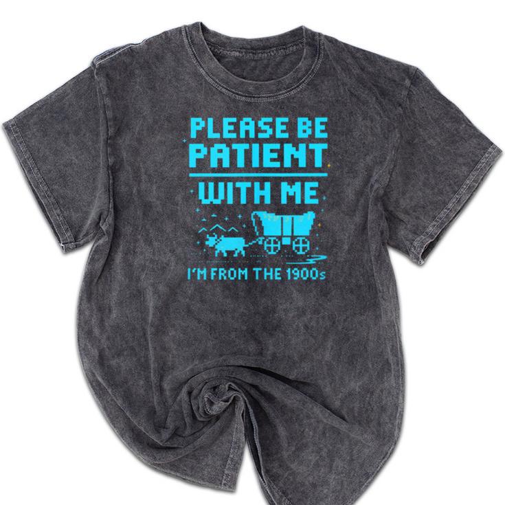 Please Be Patient With Me I'm From The 1900s Pixel Wagon Mineral Wash Tshirts