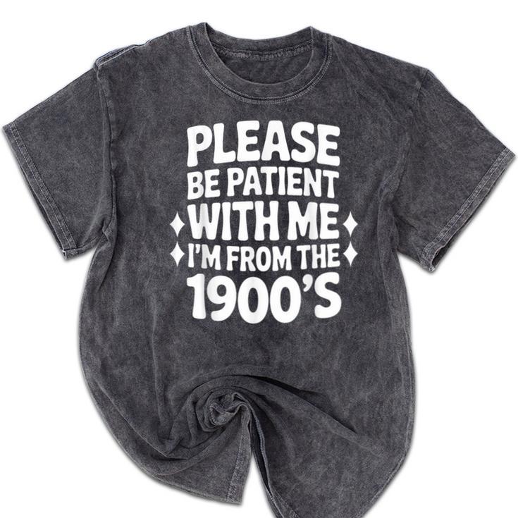 Please Be Patient With Me I'm From The 1900s Retro Age Mineral Wash Tshirts