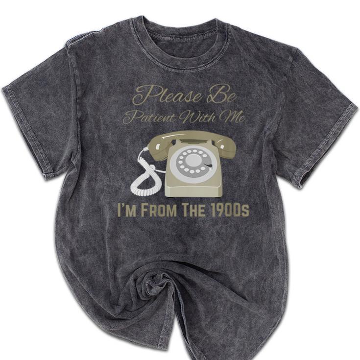 Please Be Patient With Me I'm From The 1900s Telephone Mineral Wash Tshirts