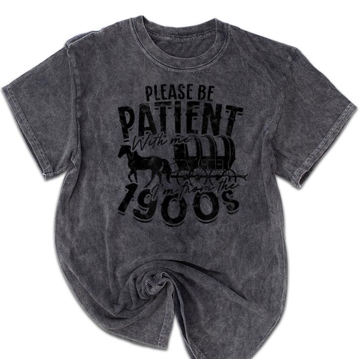 Please Be Patient With Me I'm From The 1900s Time Travel Mineral Wash Tshirts
