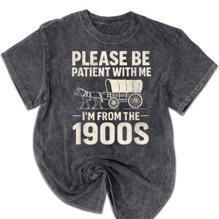 Please Be Patient I'm From The 1900s Vintage Old-Timer Mineral Wash Tshirts