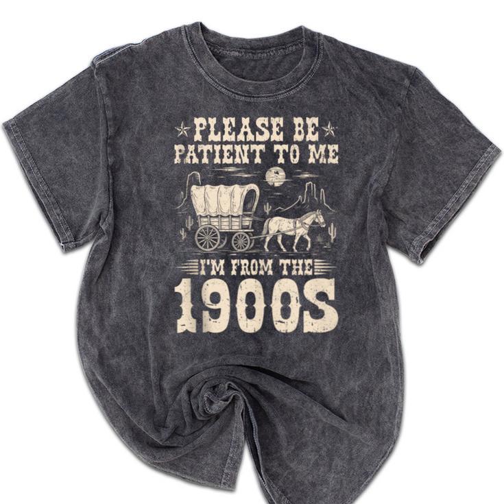 Please Be Patient To Me I'm From The 1900s Wild West Vintage Mineral Wash Tshirts Please Be Patient To Me I'm From The 1900s Wild West Vintage Mineral Wash Tshirts