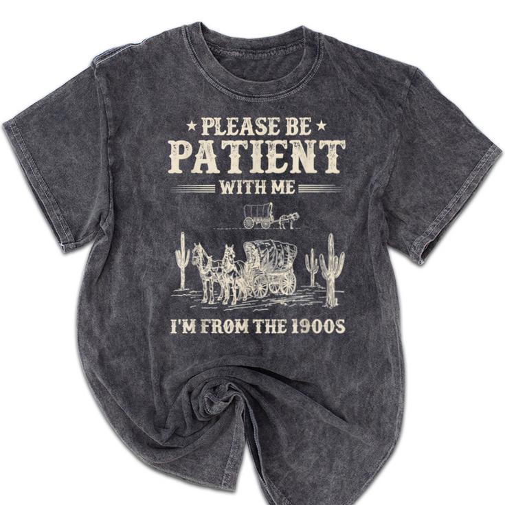 Please Be Patient With Me I'm From The 1900s Women Mineral Wash Tshirts