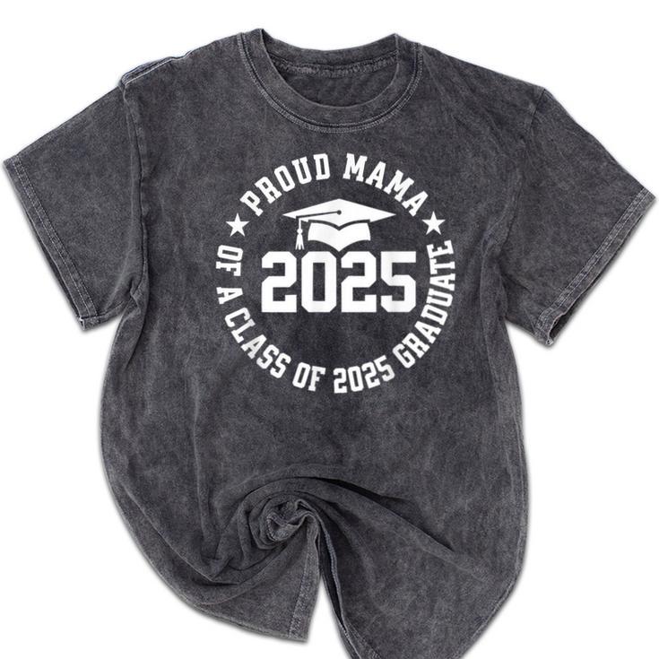 Proud Mama Of a Class Of 2025 Graduate Graduation 2025 Mineral Wash Tshirts