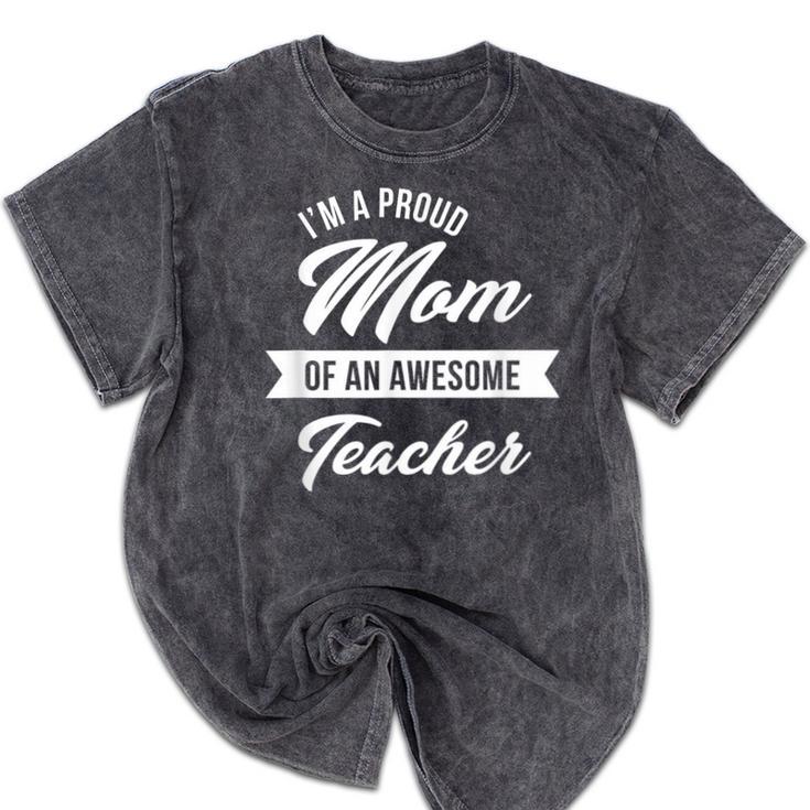 Proud Mom Of An Awesome Teacher Shirt Cute Graduation For Men Women Mineral Wash Tshirts