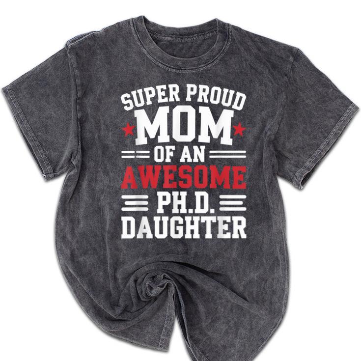 Proud Mom Of PhDaughter PhD Degree Graduate Graduation Mineral Wash Tshirts