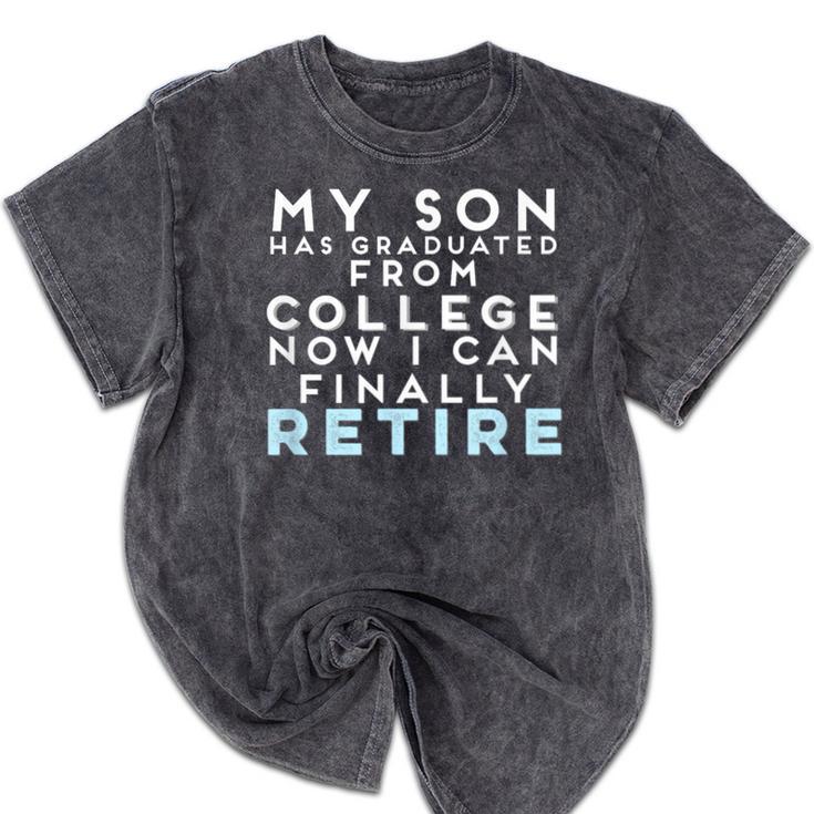 Now I Can Retire Son College Graduation Retirement Mineral Wash Tshirts