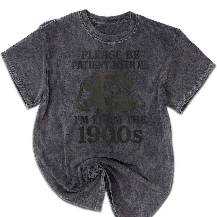 Sarcastic Please Be Patient I'm From The 1900s Mineral Wash Tshirts Sarcastic Please Be Patient I'm From The 1900s Mineral Wash Tshirts