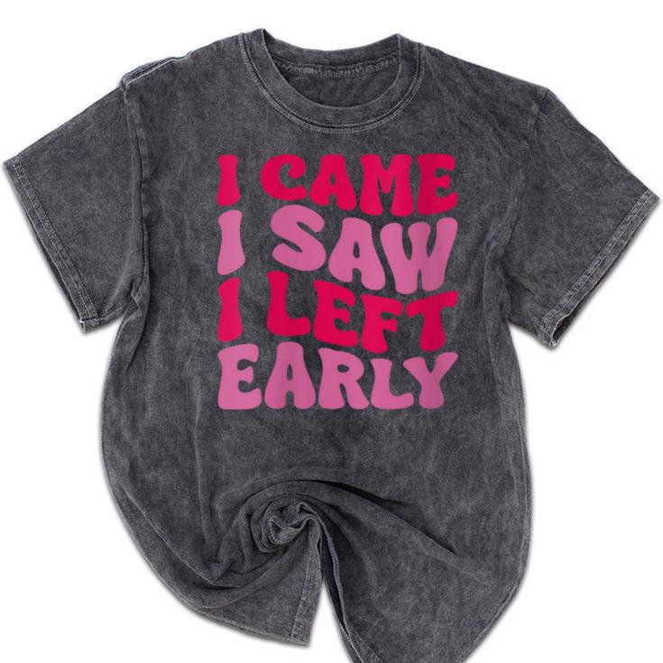 I Came I Saw I Left Early Sarcastic Introvert Saying Mineral Wash Tshirts I Came I Saw I Left Early Sarcastic Introvert Saying Mineral Wash Tshirts