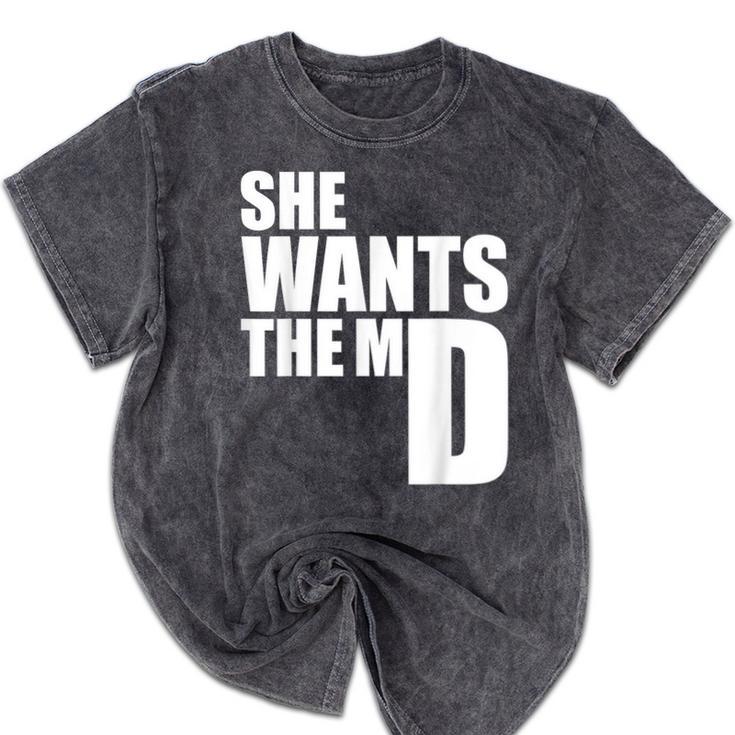 She Wants The MD Shirt Medical Graduation Doctor Mineral Wash Tshirts