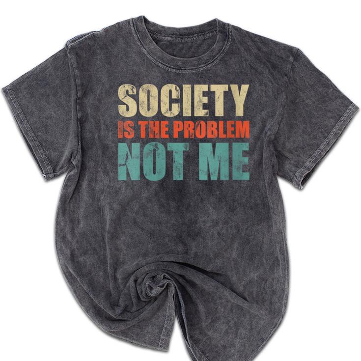 Society Is The Problem Not Me Sarcastic Introvert Mineral Wash Tshirts Society Is The Problem Not Me Sarcastic Introvert Mineral Wash Tshirts