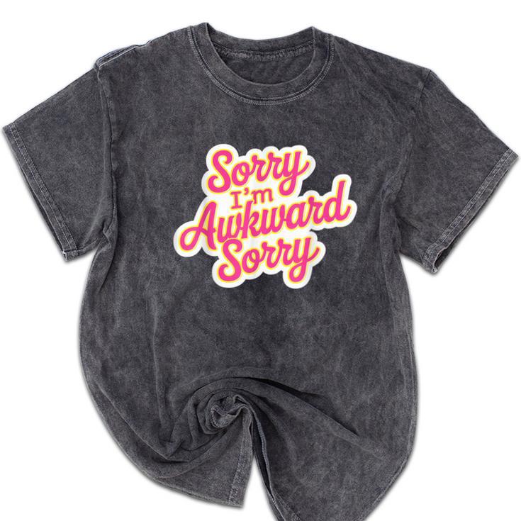 Sorry I'm Awkward Sorry Introvert Humor Mineral Wash Tshirts