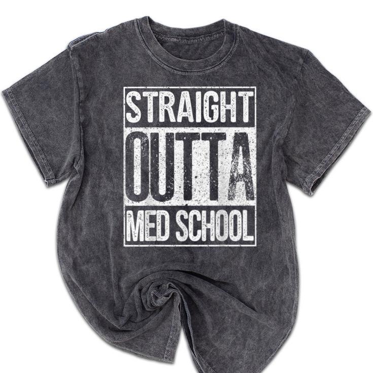 Straight Outta Med School Shirt Graduation Idea Mineral Wash Tshirts