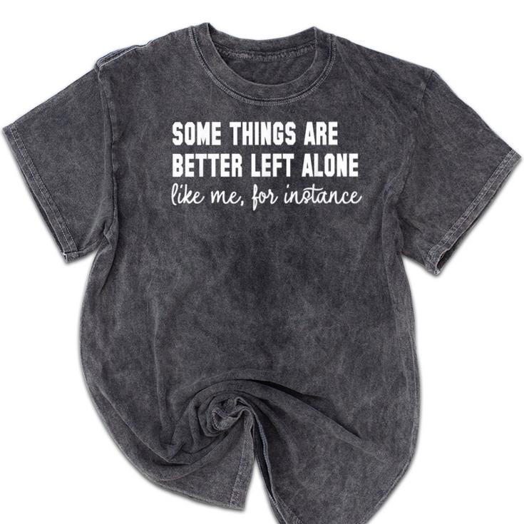 Some Things Are Better Left Alone Like Me Introvert Mineral Wash Tshirts Some Things Are Better Left Alone Like Me Introvert Mineral Wash Tshirts