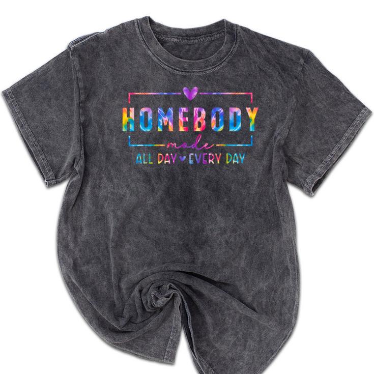 Tie Dye Homebody Mode All Day Ever Day Introvert Indoorsy Mineral Wash Tshirts Tie Dye Homebody Mode All Day Ever Day Introvert Indoorsy Mineral Wash Tshirts