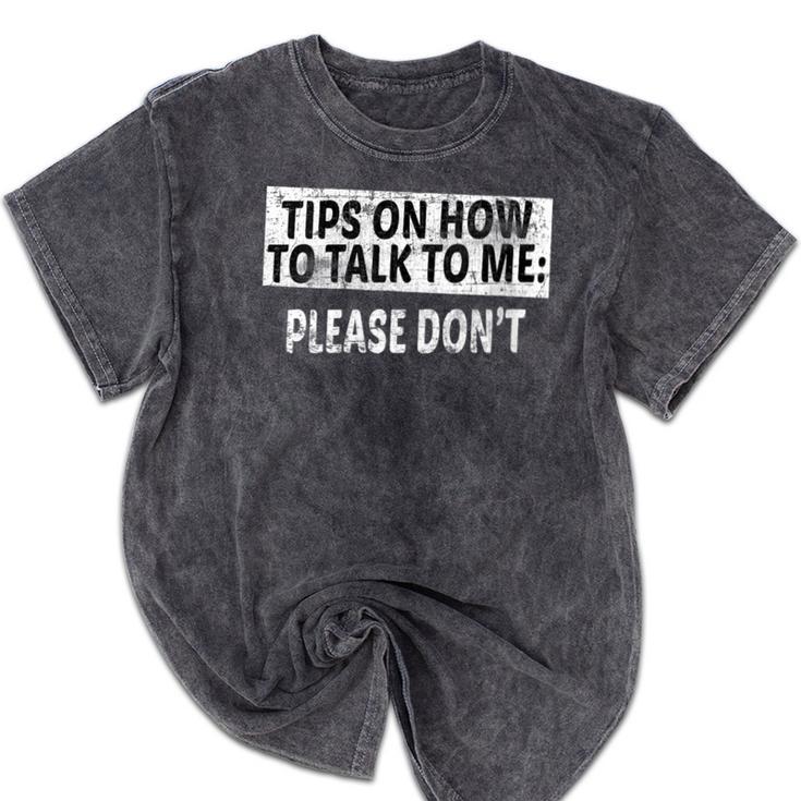 Tips On How To Talk To Me Please Don't Introvert Mineral Wash Tshirts Tips On How To Talk To Me Please Don't Introvert Mineral Wash Tshirts