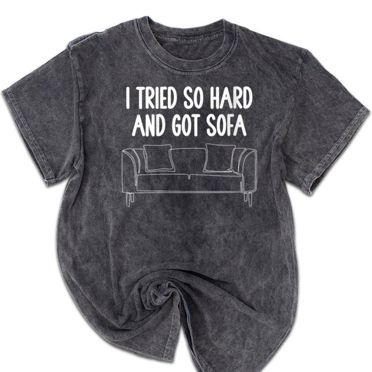 I Tried So Hard And Got Sofa Lazy Introvert Mineral Wash Tshirts I Tried So Hard And Got Sofa Lazy Introvert Mineral Wash Tshirts