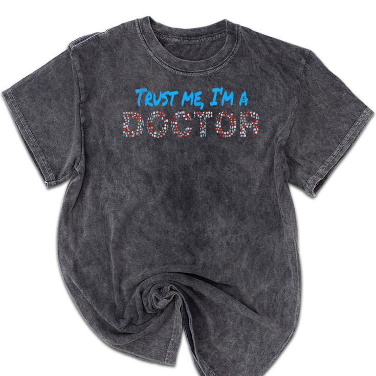 Trust Me I'm A Doctor For Doctors Graduation PhD Doctor Mineral Wash Tshirts
