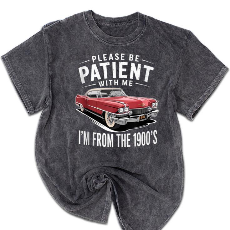 Vintage Car Please Be Patient With Me I'm From The 1900s Mineral Wash Tshirts Vintage Car Please Be Patient With Me I'm From The 1900s Mineral Wash Tshirts