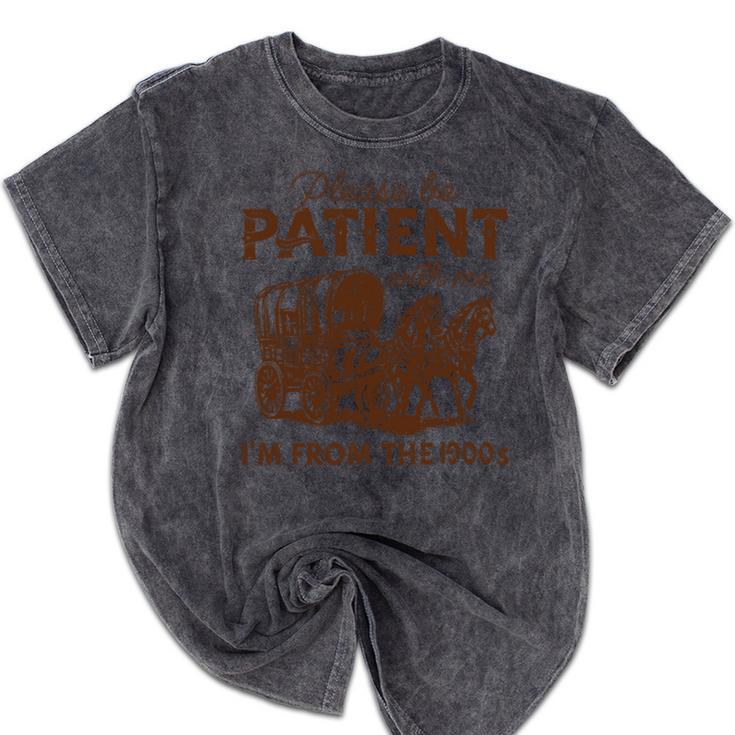 Vintage Please Be Patient With Me I'm From The 1900s Western Mineral Wash Tshirts Vintage Please Be Patient With Me I'm From The 1900s Western Mineral Wash Tshirts