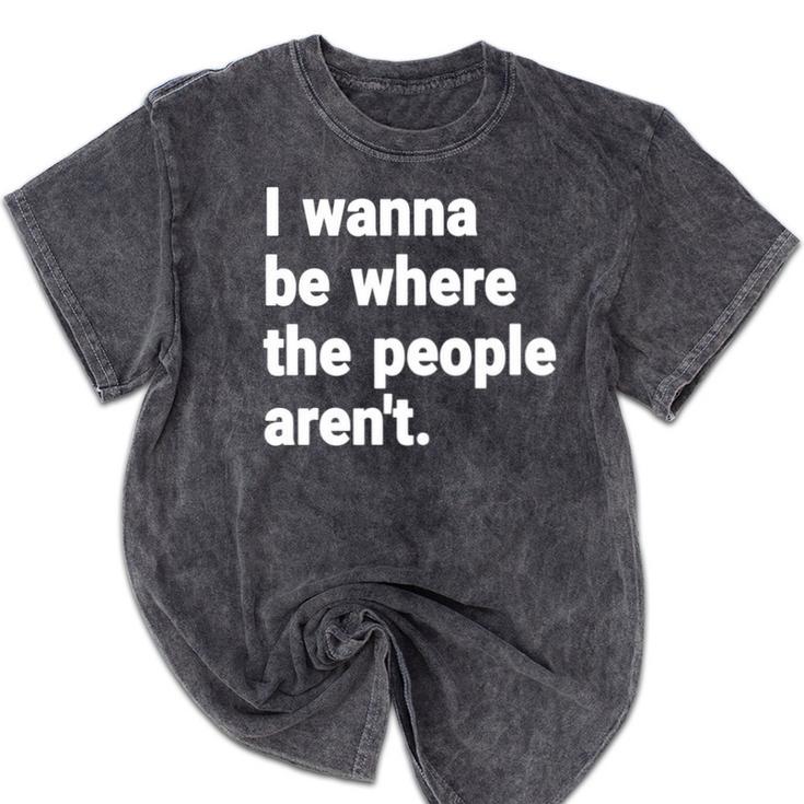 I Wanna Be Where The People Aren't Introverts Mineral Wash Tshirts