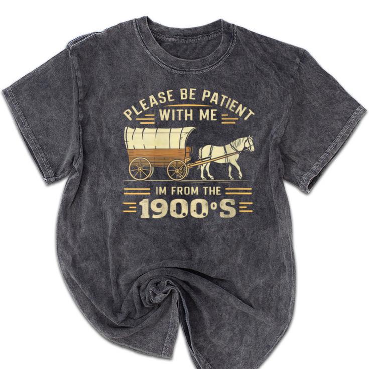Women's Please Be Patient With Me I'm From The 1900s Vintage Mineral Wash Tshirts Women's Please Be Patient With Me I'm From The 1900s Vintage Mineral Wash Tshirts