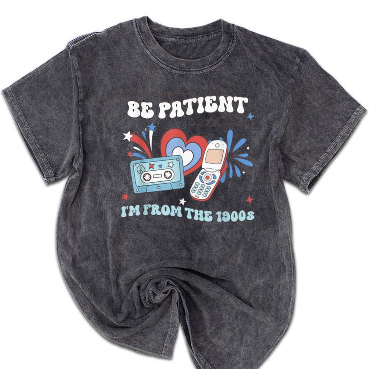 4th Of July Please Be Patient With Me I'm From The 1900s For Women Men Mineral Wash Tshirts